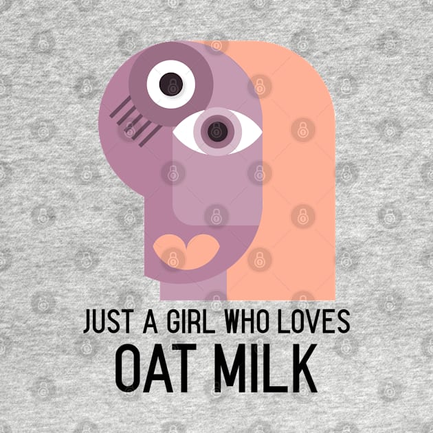 Just a girl who loves oat milk - Funny Vegetarian by Printorzo